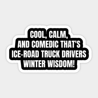 Ice Road Truck Drivers' Winter Wisdom! Sticker